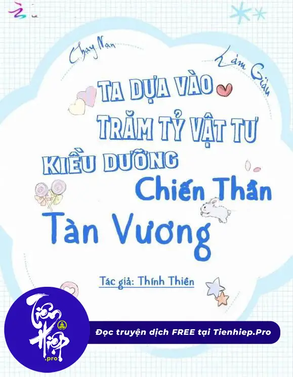 [Chạy Nạn Làm Giàu] Ta Dựa Vào Trăm Tỷ Vật Tư Kiều Dưỡng Chiến Thần Tàn Vương