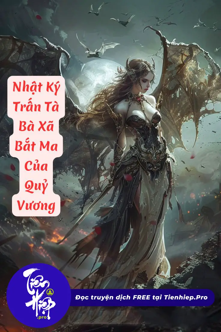 Nhật Ký Trấn Tà: Bà Xã Bắt Ma Của Quỷ Vương