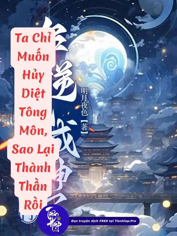 Ta Chỉ Muốn Hủy Diệt Tông Môn, Sao Lại Thành Thần Rồi