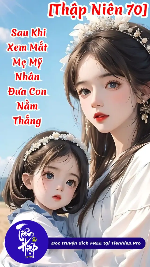 [Thập Niên 70] Sau Khi Xem Mắt Mẹ Mỹ Nhân Đưa Con Nằm Thắng