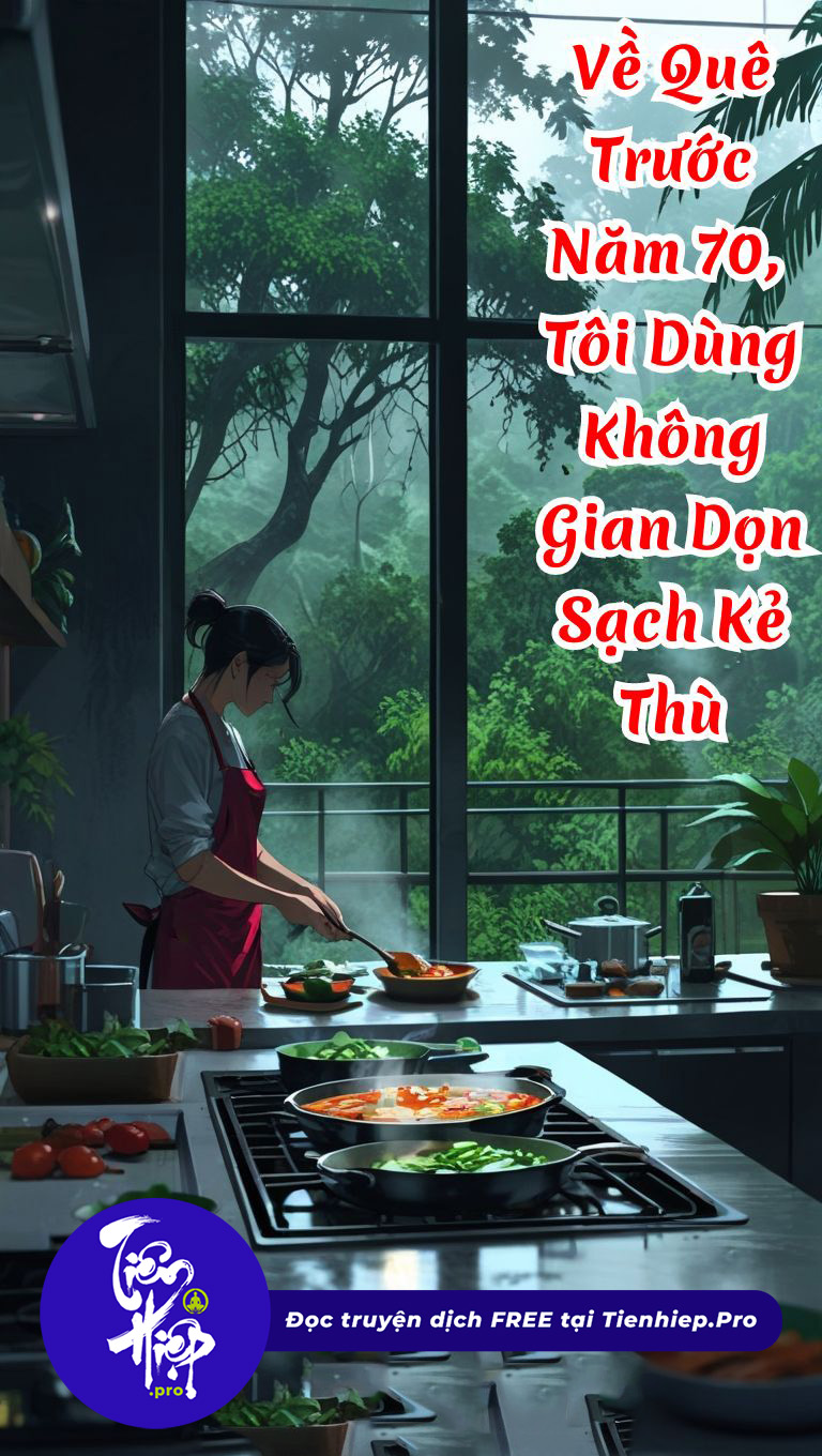 Về Quê Trước Năm 70, Tôi Dùng Không Gian Dọn Sạch Kẻ Thù